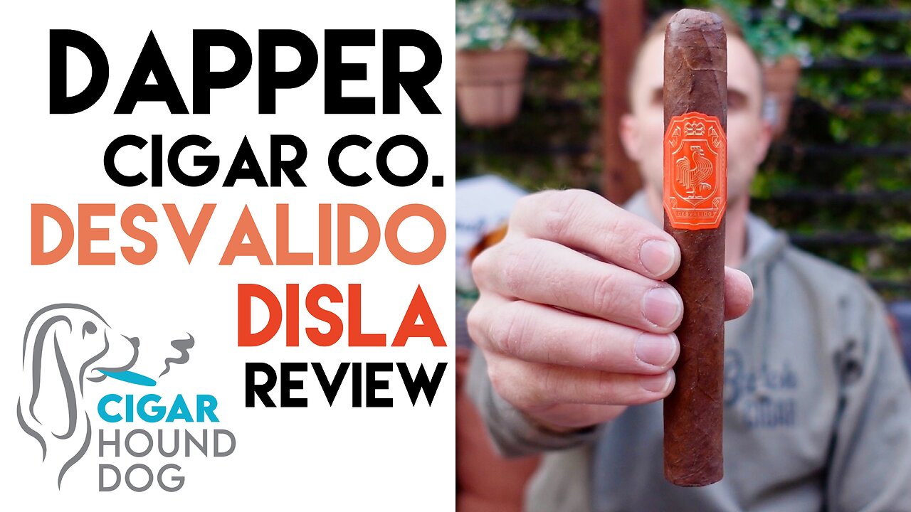 Dapper Desvalido Disla Cigar Review